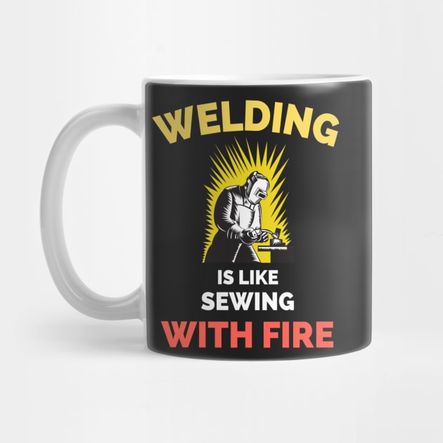 Welding Is Like Sewing With Fire by Famgift